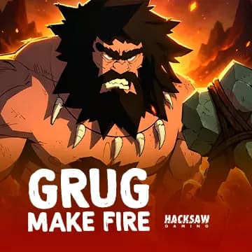 Grug Make Fire™